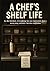 A Chef's Shelf Life: Thirty...