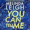 You Can Tell Me by Melinda Leigh