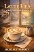 Latte Lies: A Small-Town Cu...