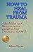 How to Heal from Trauma: A ...