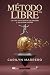 Método LIBRE™: La ruta corta entre tus deudas y tu primer millón (Spanish Edition)