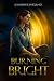 Burning Bright by Sunshine Phoenix