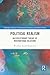Political Realism: An Evolutionary Theory of International Relations (Routledge Advances in International Relations and Global Politics)