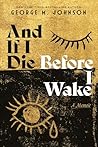 And If I Die Before I Wake by George M.   Johnson