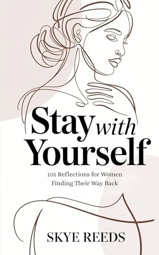 Stay with Yourself: 101 Reflections for Women Finding Their Way Back (Kindle Edition)
