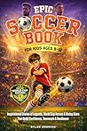 Epic Soccer Book for Kids Ages 8-12 by Dylan Ambrose