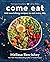 Come Eat: 100 Nourishing Recipes to Eat Every Day