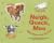 Neigh, Quack, Moo What More Can you Do? by Emily Ferjencik Neigh, Quack, Moo What More Can you Do? by Emily Ferjencik