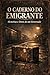 O Caderno do Emigrante: Mem...