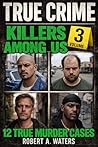 Killers Among Us Volume 3: Twelve True Crime Murder Investigations