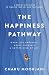 The Happiness Pathway: A step-by-step guide to finding true joy and fulfilment