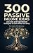 300 Passive Income Ideas: L...