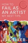 How to Fail as an Artist by Ela Thier