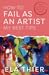 How to Fail as an Artist: My Best Tips