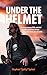 Under the Helmet by Stephen Spiteri