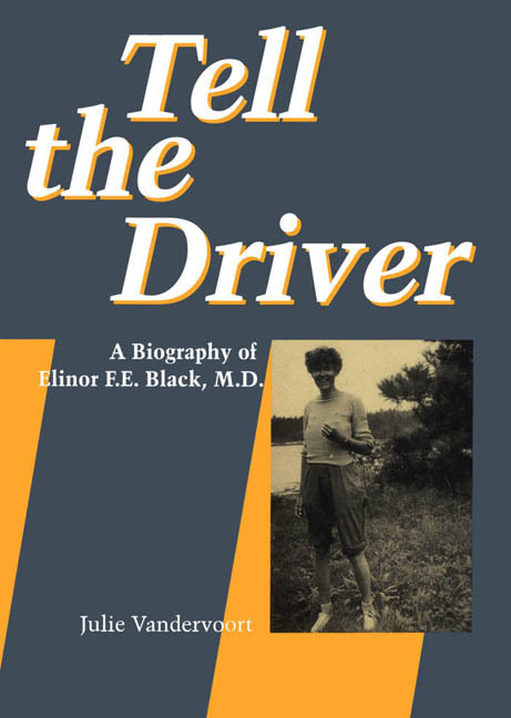 Tell the Driver: A Biography of Elinor F.E. Black, M.D