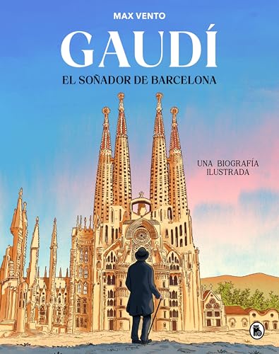 Gaudí: el soñador de Barcelona: Una biografía ilustrada (Spanish Edition)