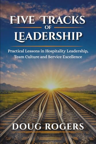 Five Tracks of Leadership: Practical Lessons in Hospitality Leadership, Team Culture, and Service Excellence (Paperback)