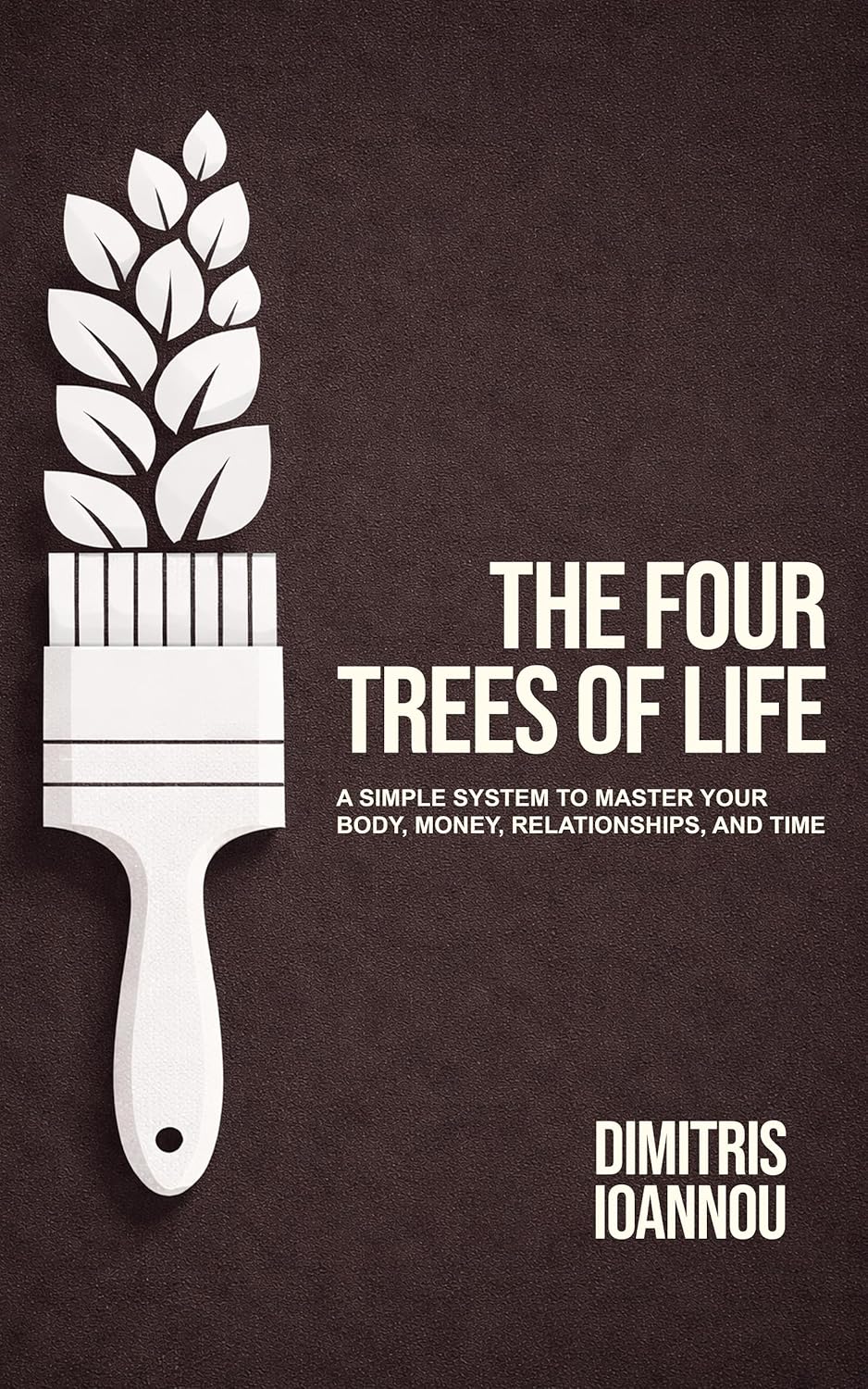The Four Trees of Life: A Simple System to Master Your Body, Money, Relationships, and Time