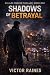 Shadows of Betrayal by Victor Raines
