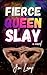 Fierce Queen Slay by J.M. Lamp