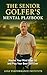 The Senior Golfer's Mental Playbook by Golf Performance Institute