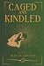 Caged and Kindled