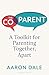 The Co-Parent: A Toolkit for Parenting Together, Apart