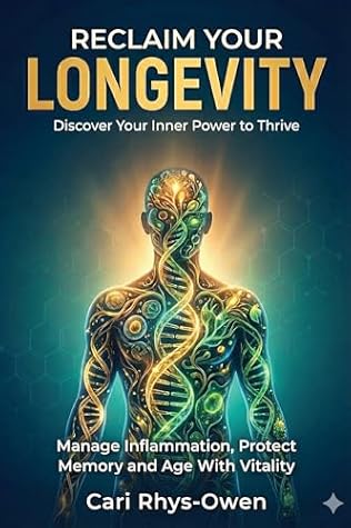 Reclaim Your Longevity: Discover Your Inner Power to Thrive - Manage Inflammation, Protect Memory and Age with Vitality