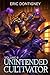 Unintended Cultivator: Volume Eight