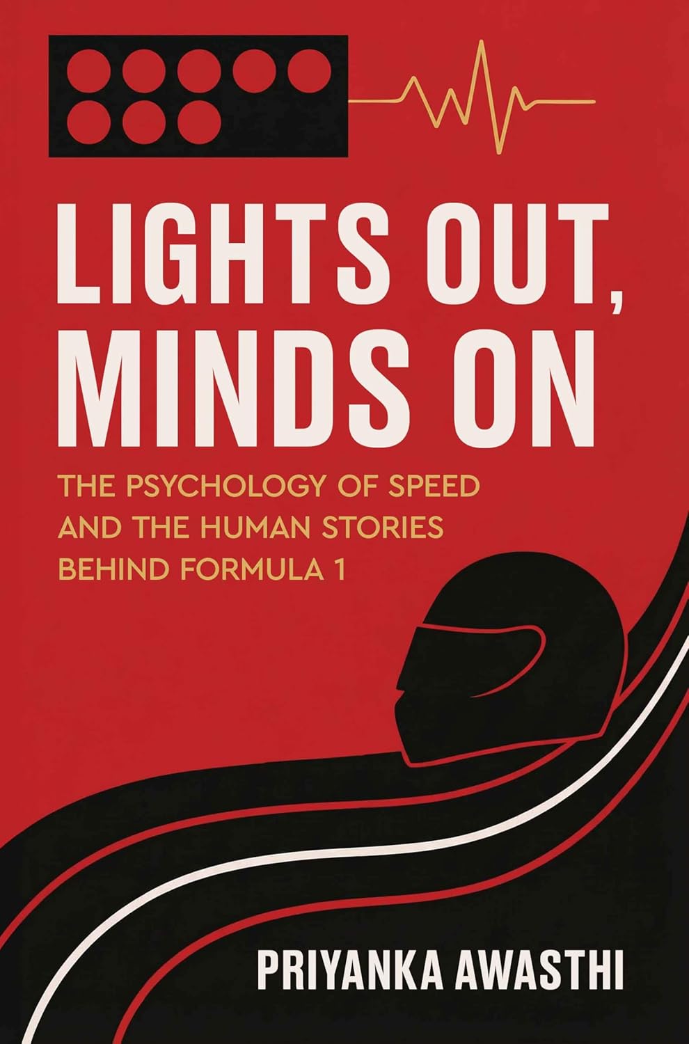 Lights Out, Minds On. - The Psychology Of Speed And The Human Stories Behind Formula 1