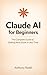 Claude AI for Beginners: Th...
