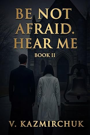 Be Not Afraid II — Hear Me: A Spiritual Thriller About Listening, Faith, and the Battle Within (Kindle Edition)