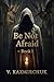 Be Not Afraid – Book I: A S...