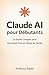 Claude AI pour Débutants by Anthony Radel