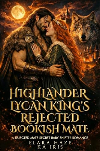 Highlander Lycan King’s Rejected Bookish Mate: A Rejected Mate Secret Baby Shifter Romance (Lycan King Highlanders Book 1)