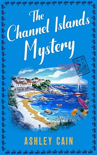 THE CHANNEL ISLANDS MYSTERY: An addictive seaside village British cozy mystery (The Gull Bay Mysteries Book 1)