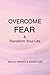 Overcome Fear: and Transfor...