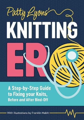 Patty Lyons' Knitting ER: A step-by-step guide to fixing your knits, before and after bind off (Paperback)