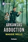 Arkansas Abduction by Maggie Wells Arkansas Abduction by Maggie Wells