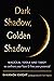 Dark Shadow, Golden Shadow: Magickal Tools and Tarot to Confront Your Fears and Free Your Potential