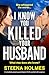 I Know You Killed Your Husband