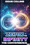 Zero to Infinity: The Convergence (The Geometry of Our Existence Book 1) Zero to Infinity: The Convergence (The Geometry of Our Existence Book 1)