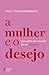 A mulher e o desejo by Polly Young-Eisendrath