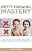 Potty Training Mastery: The...