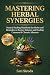 Mastering Herbal Synergies:...