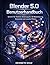 Blender 5.0 Benutzerhandbuch by Kenneth DIaz