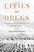 Cities of Drugs: The Origins of Global Trafficking in the Twentieth Century (Intoxicating Histories Book 13)