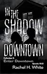 Enter Downtown: Episodes 15-22: a new adult post-apocalyptic dark fantasy serial novel, col. 3 (In the Shadow of Downtown)