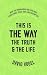 This Is the Way, the Truth,...